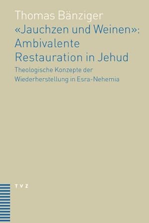 Seller image for Jauchzen und Weinen': Ambivalente Restauration in Jehud : Theologische Konzepte der Wiederherstellung in Esra-Nehemia for sale by AHA-BUCH GmbH
