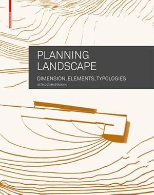 Bild des Verkufers fr Planning Landscape : Dimensions, Elements, Typologies zum Verkauf von AHA-BUCH GmbH