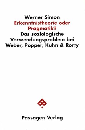 Bild des Verkufers fr Erkenntnistheorie oder Pragmatik? : Das soziologische Verwendungsproblem bei Weber, Popper, Kuhn und Rorty zum Verkauf von AHA-BUCH GmbH