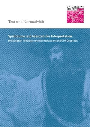 Bild des Verkufers fr Spielrume und Grenzen der Interpretation. : Philosophie, Theologie und Rechtswissenschaft im Gesprch zum Verkauf von AHA-BUCH GmbH