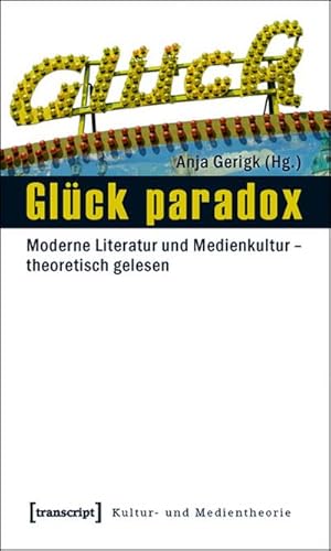 Seller image for Glck paradox : Moderne Literatur und Medienkultur - theoretisch gelesen for sale by AHA-BUCH GmbH