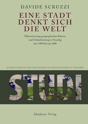 Bild des Verkufers fr Eine Stadt denkt sich die Welt : Wahrnehmung geographischer Rume und Globalisierung in Venedig von 1490 bis um 1600 zum Verkauf von AHA-BUCH GmbH