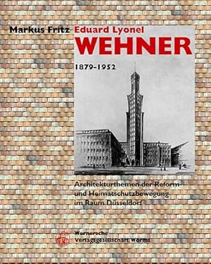 Bild des Verkufers fr Eduard Lyonel Wehner 1879-1952 : Architekturthemen der Reform- und Heimatschutzbewegung im Raum Dsseldorf zum Verkauf von AHA-BUCH GmbH