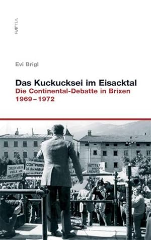 Bild des Verkufers fr Das Kuckucksei im Eisacktal : Die Continental-Debatte in Brixen. 1969-1972 zum Verkauf von AHA-BUCH GmbH