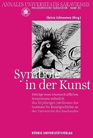 Imagen del vendedor de Symbole in der Kunst : Beitrge eines wissenschaftlichen Symposiums anlsslich des 50-jhrigen Jubilums des Institutes fr Kunstgeschichte an der Universitt des Saarlandes, Annales Universitatis Saraviensis 20, Philosophische Fakultt - Neue Folge a la venta por AHA-BUCH GmbH