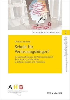 Bild des Verkufers fr Schule fr Verfassungsbrger? : Die Bildungsligen und der Verfassungswandel des spten 19. Jahrhunderts in Belgien, England und Frankreich. Dissertationsschrift zum Verkauf von AHA-BUCH GmbH