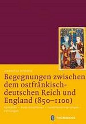 Bild des Verkufers fr Begegnungen zwischen dem ostfrnkisch-deutschen Reich und England (850-1100) : Kontakte - Konstellationen - Funktionalisierungen - Wirkungen zum Verkauf von AHA-BUCH GmbH