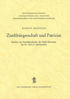 Image du vendeur pour Zunftburgerschaft Und Patriziat: Studien Zur Sozialgeschichte Der Stadt Konstanz Im 14. Und 15. Jahrhundert (Konstanzer Geschichts- Und Rechtsquellen) (German Edition) mis en vente par AHA-BUCH GmbH