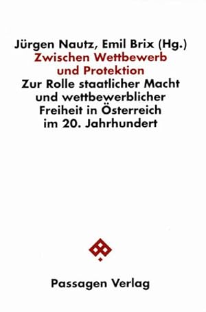 Imagen del vendedor de Zwischen Wettbewerb und Protektion : Zur Rolle staatlicher Macht und wettbewerblicher Freiheit in sterreich im 20. Jahrhundert a la venta por AHA-BUCH GmbH