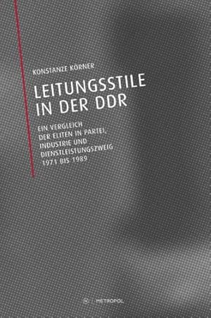 Seller image for Leitungsstile in der DDR : Ein Vergleich der Eliten in Partei, Industrie und Dienstleistungszweig 1971 bis 1989 for sale by AHA-BUCH GmbH