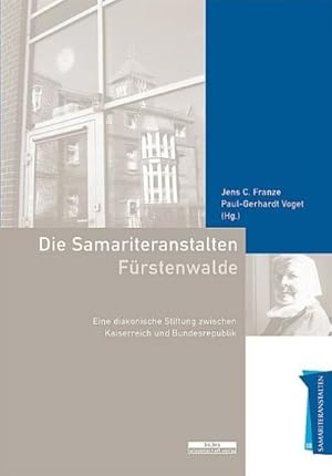 Imagen del vendedor de Samariteranstalten Frstenwalde : Eine diakonische Stiftung zwischen Kaiserreich und Bundesrepublik a la venta por AHA-BUCH GmbH