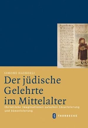 Seller image for Der jdische Gelehrte im Mittelalter : Christliche Imaginationen zwischen Idealisierung und Dmonisierung for sale by AHA-BUCH GmbH