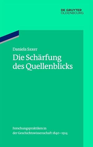 Seller image for Die Schrfung des Quellenblicks : Forschungspraktiken in der Geschichtswissenschaft 1840-1914 for sale by AHA-BUCH GmbH