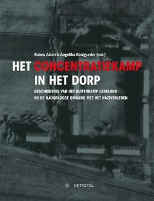 Seller image for Het concentratiekamp in het dorp : Geschiedenis van het buitenkamp Ladelund en de naoorlogse omgang met het naziverleden. Tentoonstellingscatalogus for sale by AHA-BUCH GmbH