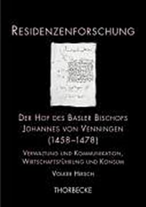 Bild des Verkufers fr Residenzenforschung Der Hof des Basler Bischofs Johannes von Venningen (1458-1478) : Verwaltung und Kommunikation, Wirtschaftsfhrung und Konsum. Diss. zum Verkauf von AHA-BUCH GmbH