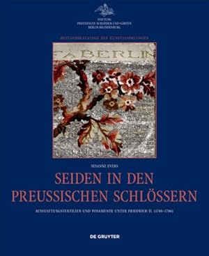 Imagen del vendedor de Seiden in den preuischen Schlssern : Ausstattungstextilien und Posamente unter Friedrich II. (1740-1786) a la venta por AHA-BUCH GmbH