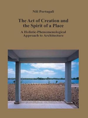 Seller image for The Act of Creation and the Spirit of a Place : A Holistic-Phenomenological Approach to Architecture for sale by AHA-BUCH GmbH