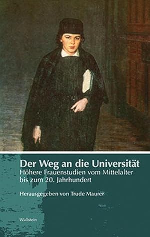 Bild des Verkufers fr Der Weg an die Universitt : Hhere Frauenstudien vom Mittelalter bis zum 20. Jahrhundert zum Verkauf von AHA-BUCH GmbH