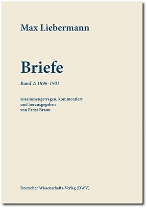 Bild des Verkufers fr Max Liebermann: Briefe / Max Liebermann: Briefe. Bd.2 : Band 2: 1896-1901. Kommentierte Ausgabe zum Verkauf von AHA-BUCH GmbH