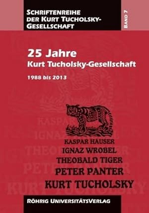 Bild des Verkufers fr 25 Jahre Kurt Tucholsky-Gesellschaft : 1988 bis 2013, Schriften der Kurt-Tucholsky-Gesellschaft 7 zum Verkauf von AHA-BUCH GmbH