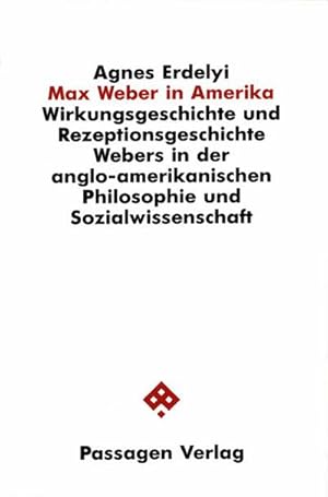 Bild des Verkufers fr Max Weber in Amerika : Wirkungsgeschichte und Rezeptionsgeschichte Webers in der anglo-amerikanischen Philosophie und Sozialwissenschaft zum Verkauf von AHA-BUCH GmbH