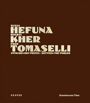 Seller image for Susan Hefuna - Bharti Kher - Fred Tomaselli : Zwischen den Welten. Katalog zur Ausstellung im Kunsthaus Thun for sale by AHA-BUCH GmbH