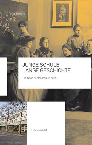 Seller image for Junge Schule - lange Geschichte : Die Neue Kantonsschule Aarau for sale by AHA-BUCH GmbH