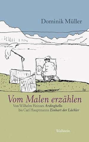 Seller image for Vom Malen Erzhlen : Von Wilhelm Heinses Ardinghello bis Carl Hauptmanns Einhart der Lchler for sale by AHA-BUCH GmbH