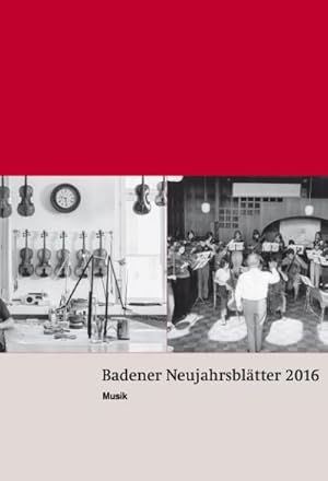 Seller image for Badener Neujahrsbltter 2016 : Musik. Hrsg.: Literarische Gesellschaft Baden; Vereinigung f. Heimatkunde d. Bezirks Baden for sale by AHA-BUCH GmbH