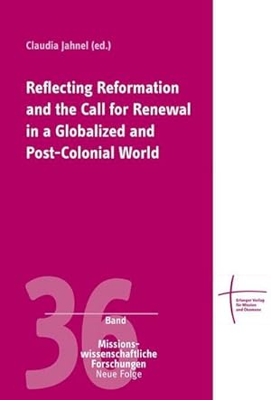 Imagen del vendedor de Reflecting Reformation and the Call for Renewal in a Globalized and Post-Colonial World : Dt/engl, Missionswissenschaftliche Forschungen 36, Neue Folge a la venta por AHA-BUCH GmbH