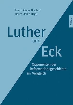 Bild des Verkufers fr Luther und Eck : Opponenten der Reformationsgeschichte im Vergleich zum Verkauf von AHA-BUCH GmbH