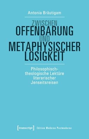 Seller image for Zwischen Offenbarung und metaphysischer Losigkeit : Philosophisch-theologische Lektre literarischer Jenseitsreisen for sale by AHA-BUCH GmbH