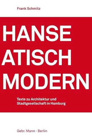 Bild des Verkufers fr Hanseatisch modern : Texte zu Architektur und Stadtgesellschaft in Hamburg zum Verkauf von AHA-BUCH GmbH