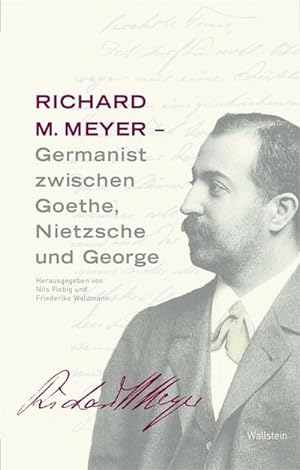 Bild des Verkufers fr Richard M. Meyer - Germanist zwischen Goethe, Nietzsche und George zum Verkauf von AHA-BUCH GmbH