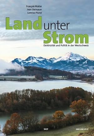 Seller image for Land unter Strom : Elektrizitt und Politik in der Westschweiz for sale by AHA-BUCH GmbH