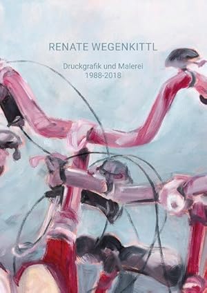 Image du vendeur pour Renate Wegenkittl : Druckgrafik und Malerei 1988-2018 mis en vente par AHA-BUCH GmbH