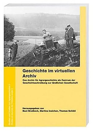 Seller image for Geschichte im virtuellen Archiv : Das Archiv fr Agrargeschichte als Zentrum der Geschichtsschreibung zur lndlichen Gesellschaft for sale by AHA-BUCH GmbH