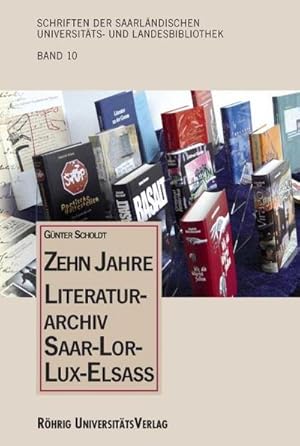 Seller image for Zehn Jahre Literaturarchiv Saar-Lor-Lux-Elsass : Schriften der Saarlndischen Universitts- und Landesbibliothek 10 for sale by AHA-BUCH GmbH