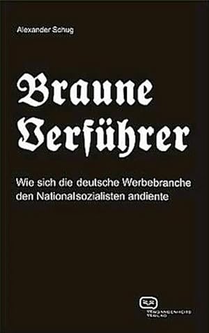 Seller image for Braune Verfhrer : Wie sich die deutsche Werbebranche den Nationalsozialisten andiente for sale by AHA-BUCH GmbH