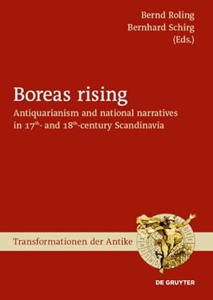 Imagen del vendedor de Boreas rising : Antiquarianism and national narratives in 17th- and 18th-century Scandinavia a la venta por AHA-BUCH GmbH