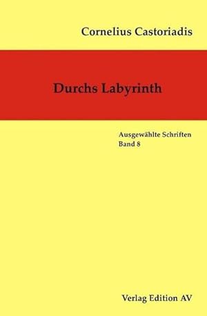 Bild des Verkufers fr Durchs Labyrinth : Cornelius Castoriadis - Ausgewählte Schriften 8 zum Verkauf von AHA-BUCH GmbH