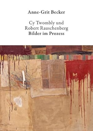 Bild des Verkufers fr Cy Twombly und Robert Rauschenberg : Bilder im Prozess zum Verkauf von AHA-BUCH GmbH