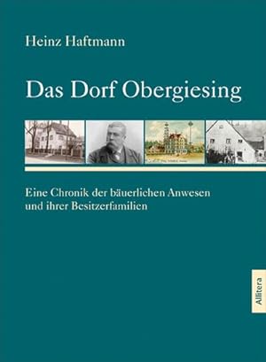 Bild des Verkufers fr Das Dorf Obergiesing : Eine Chronik der buerlichen Anwesen und ihrer Besitzerfamilien zum Verkauf von AHA-BUCH GmbH