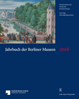 Imagen del vendedor de Jahrbuch der Berliner Museen. Jahrbuch der Preussischen Kunstsammlungen. Neue Folge / Jahrbuch der Berliner Museen 58. Band (2016) : Jahrbuch der Berliner Museen. Jahrbuch der Preussischen Kunstsammlungen. Neue Folge 58. Band 2016 a la venta por AHA-BUCH GmbH