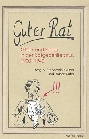 Immagine del venditore per Guter Rat : Glck und Erfolg in der Ratgeberliteratur 1900-1940 venduto da AHA-BUCH GmbH