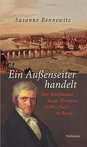 Seller image for Ein Auenseiter handelt : Der Kaufmann Isaac Dreyfus (1785-1845) in Basel for sale by AHA-BUCH GmbH