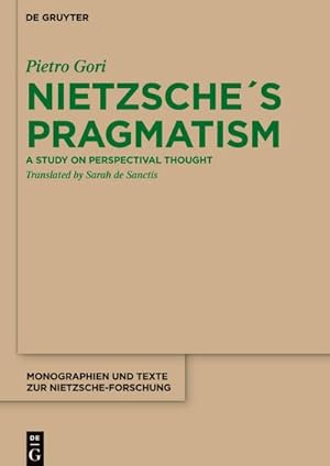 Bild des Verkufers fr Nietzsche s Pragmatism : A Study on Perspectival Thought zum Verkauf von AHA-BUCH GmbH