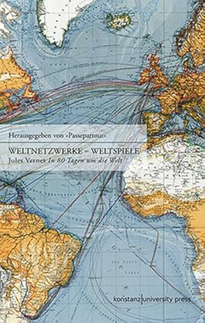 Seller image for Weltnetzwerke - Weltspiele : Ein Buch und ein Spiel zu Jules Vernes "In 80 Tagen um die Welt" for sale by AHA-BUCH GmbH