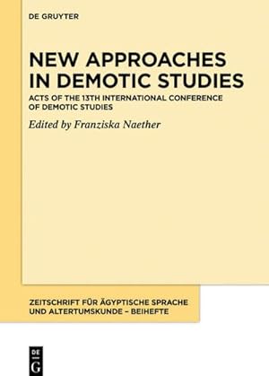 Bild des Verkufers fr New Approaches in Demotic Studies : Acts of the 13th International Conference of Demotic Studies zum Verkauf von AHA-BUCH GmbH