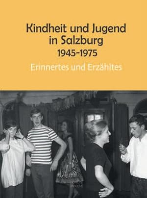 Image du vendeur pour Kindheit und Jugend in Salzburg : 1945 -1975 Erinnertes und Erzhltes mis en vente par AHA-BUCH GmbH